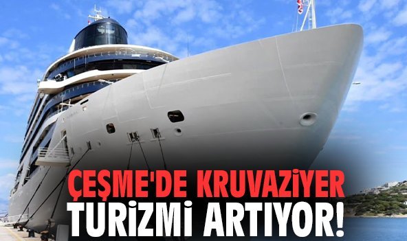 Çeşme'de kruvaziyer turizmi artıyor!