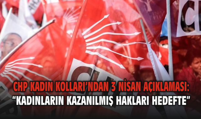 CHP Kadın Kolları’ndan 3 Nisan Açıklaması: “Kadınların Kazanılmış Hakları Hedefte”