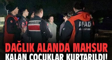 Dağlık alanda mahsur kalan çocuklar kurtarıldı!