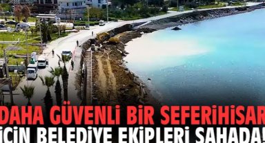 Daha güvenli bir Seferihisar için belediye ekipleri sahada!