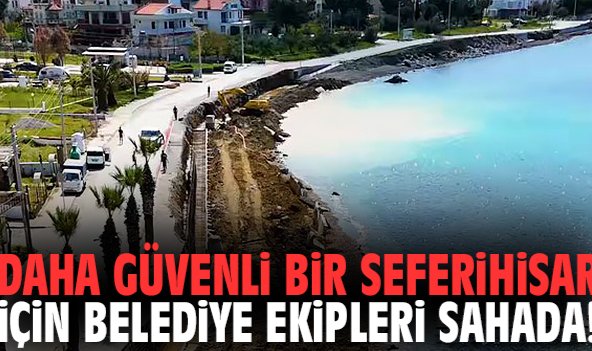 Daha güvenli bir Seferihisar için belediye ekipleri sahada!