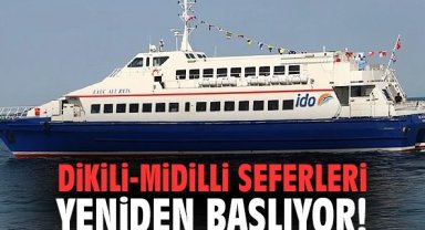 Dikili-Midilli Seferleri yeniden başlıyor!