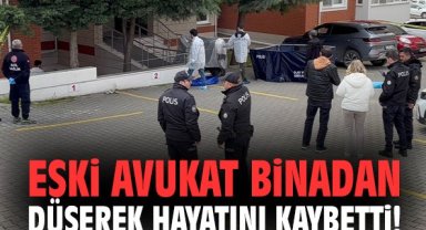 Eski avukat binadan düşerek hayatını kaybetti!