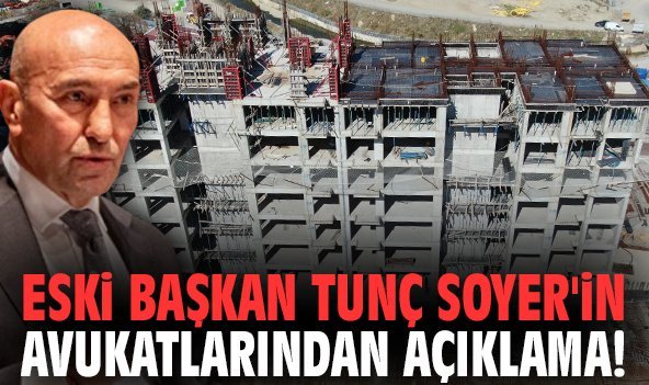 Eski başkan Tunç Soyer'in avukatlarından açıklama!