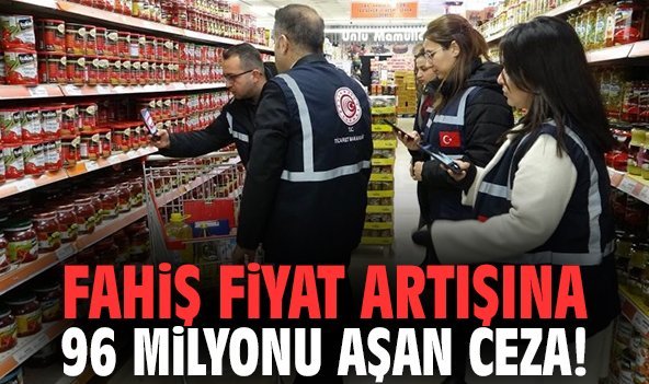 Fahiş fiyat artışına 96 milyonu aşan ceza!