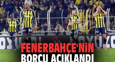 Fenerbahçe'nin borcu açıklandı