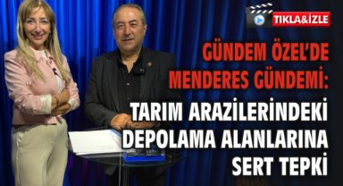 Gündem Özel’de Menderes Gündemi: Tarım Arazilerindeki Depolama Alanlarına Sert Tepki