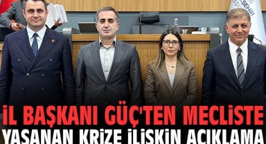 İl Başkanı Güç'ten mecliste yaşanan krize ilişkin açıklama