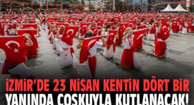 İzmir’de 23 Nisan kentin dört bir yanında coşkuyla kutlanacak!