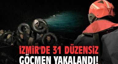 İzmir'de 31 düzensiz göçmen yakalandı!
