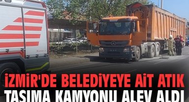 İzmir'de belediyeye ait atık taşıma kamyonu alev aldı