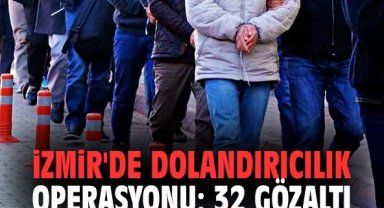 İzmir'de dolandırıcılık operasyonu: 32 gözaltı