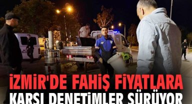İzmir'de fahiş fiyatlara karşı denetimler sürüyor
