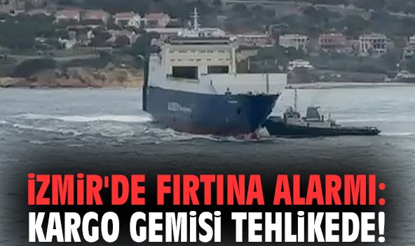 İzmir'de fırtına alarmı: Kargo gemisi tehlikede!