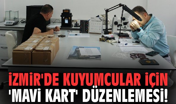 İzmir'de kuyumcular için 'Mavi Kart' düzenlemesi!