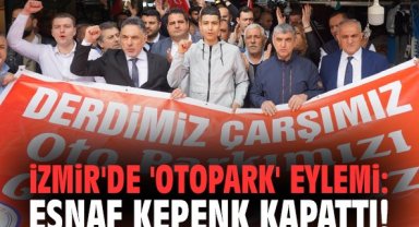 İzmir'de 'otopark' eylemi: Esnaf kepenk kapattı!