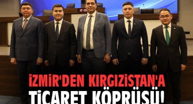 İzmir'den Kırgızistan'a ticaret köprüsü!