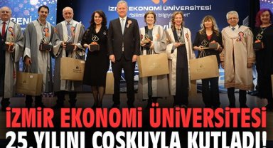 İzmir Ekonomi Üniversitesi 25.yılını coşkuyla kutladı!