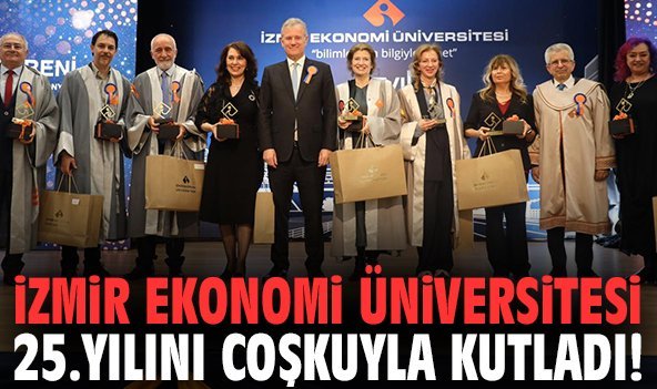 İzmir Ekonomi Üniversitesi 25.yılını coşkuyla kutladı!