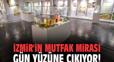 İzmir'in mutfak mirası gün yüzüne çıkıyor!