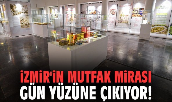 İzmir'in mutfak mirası gün yüzüne çıkıyor!