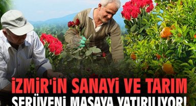 İzmir'in sanayi ve tarım serüveni masaya yatırılıyor!