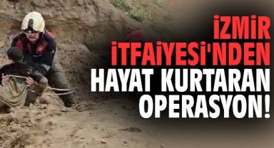 İzmir İtfaiyesi'nden hayat kurtaran operasyon!