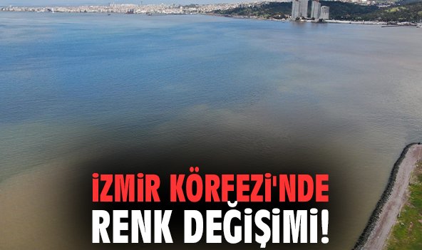 İzmir Körfezi'nde renk değişimi!