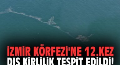 İzmir Körfezi'ne 12.kez dış kirlilik tespit edildi!