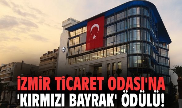 İzmir Ticaret Odası'na 'Kırmızı Bayrak' ödülü!