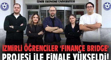 İzmirli öğrenciler 'Finance Bridge' projesi ile finale yükseldi!