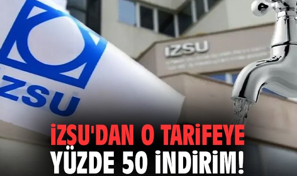 İZSU'dan o tarifeye yüzde 50 indirim!