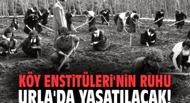 Köy Enstitüleri'nin ruhu Urla'da yaşatılacak