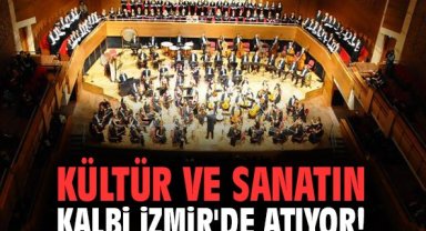 Kültür ve sanatın kalbi İzmir'de atıyor!