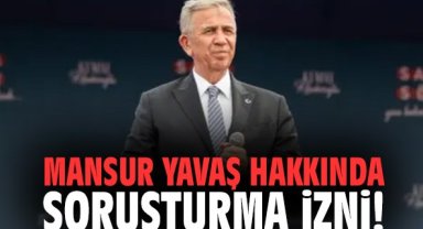 Mansur Yavaş hakkında soruşturma izni!