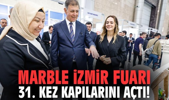 Marble İzmir Fuarı 31. kez kapılarını açtı!