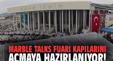 Marble Talks Fuarı kapılarını açmaya hazırlanıyor!