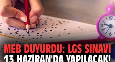 MEB duyurdu: LGS sınavı 13 Haziran'da yapılacak!