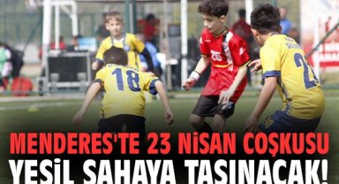 Menderes'te 23 Nisan coşkusu yeşil sahaya taşınacak