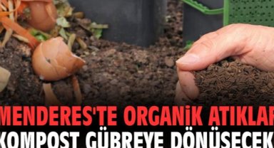 Menderes'te organik atıklar kompost gübreye dönüşecek!