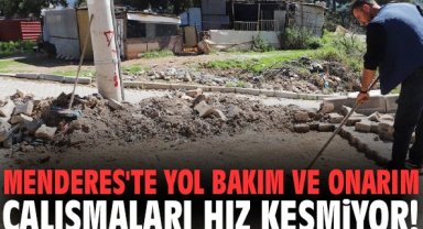 Menderes'te yol bakım ve onarım çalışmaları hız kesmiyor!