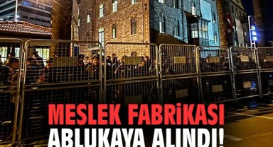 Meslek Fabrikası ablukaya alındı!