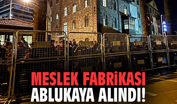 Meslek Fabrikası ablukaya alındı!