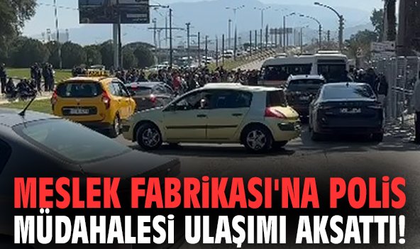 Meslek Fabrikası'na polis müdahalesi ulaşımı aksattı!