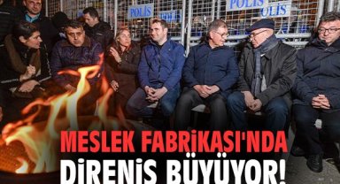 Meslek Fabrikası'nda direniş büyüyor!