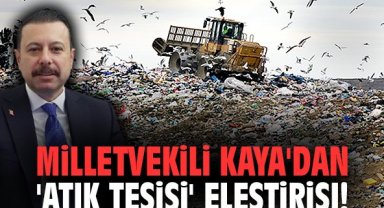 Milletvekili Kaya'dan 'atık tesisi' eleştirisi!