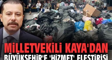Milletvekili Kaya'dan Büyükşehir'e 'hizmet' eleştirisi