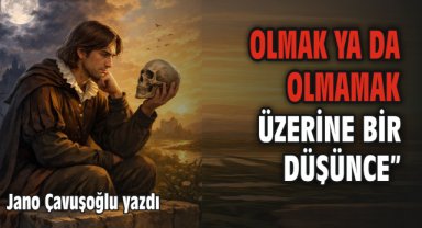 Olmak ya da Olmamak üzerine bir düşünce