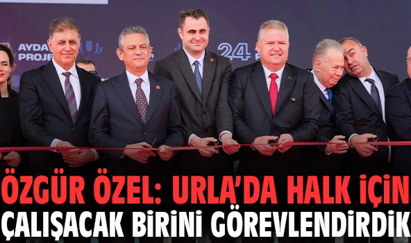 Özgür Özel: Urla’da halk için çalışacak birini görevlendirdik