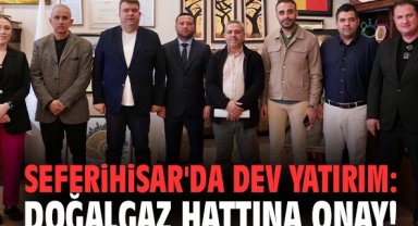 Seferihisar'da dev yatırım: Doğalgaz hattına onay!